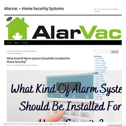 What Kind Of Alarm System Should Be Installed For Home Security?
