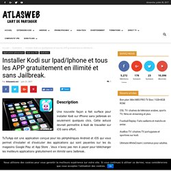 Installer Kodi sur Ipad/Iphone et tous les APP gratuitement en illimité et sans Jailbreak.