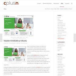 le blog de cplusn.com » Blog Archive » Installer miniDLNA sur Ubuntu