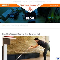Installing Wooden Flooring Over Concrete Slab - Bull Tough Flooring