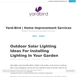 Outdoor Solar Lighting Ideas For Installing Lighting In Your Garden – Yard-Bird