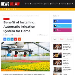 Benefit of Installing Automatic Irrigation System for Home