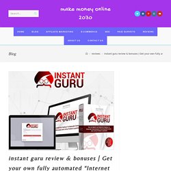 instant guru review & bonuses Get your own fully automated "Internet