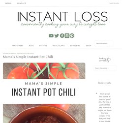 Mama's Simple Instant Pot Chili - Instant Loss - Conveniently Cooking Your Way To Weight Loss