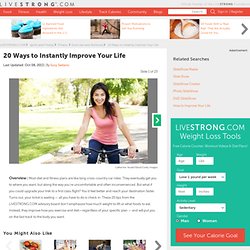 20 Ways to Instantly Improve Your Life Slideshow