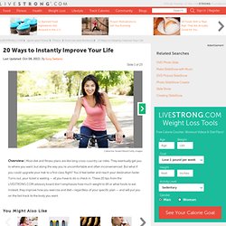 20 Ways to Instantly Improve Your Life Slideshow
