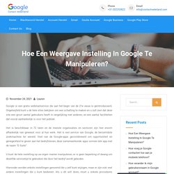 Manieren om een weergave-instelling in Google te manipuleren