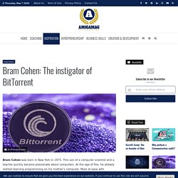 Bram Cohen: The instigator of BitTorrent