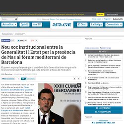 Nou xoc institucional entre la Generalitat i l'Estat per la presència de Mas al fòrum mediterrani de Barcelona