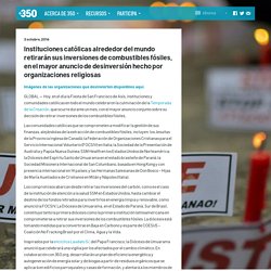 350 Espanol – Instituciones católicas alrededor del mundo retirarán sus inversiones de combustibles fósiles, en el mayor anuncio de desinversión hecho por organizaciones religiosas