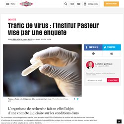 Trafic de virus : l'Institut Pasteur visé par une enquête