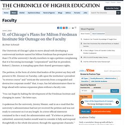 U. of Chicago's Plans for Milton Friedman Institute Stir Outrage on the Faculty - Faculty