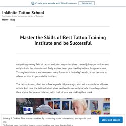 Master the Skills of Best Tattoo Training Institute and be Successful – Inkfinite Tattoo School