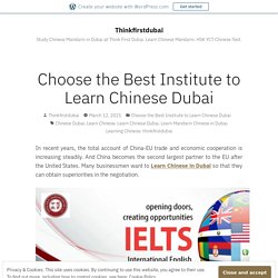 Choose the Best Institute to Learn Chinese Dubai – Thinkfirstdubai