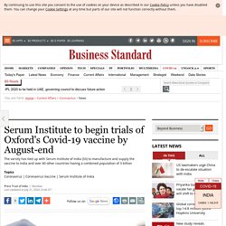 Serum Institute to begin trials of Oxford's Covid-19 vaccine by August-end