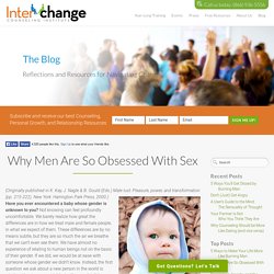 Why Men Are So Obsessed With Sex - Interchange Counseling InstituteInterchange Counseling Institute