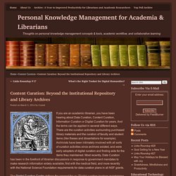 Content Curation: Beyond the Institutional Repository and Library Archives - Personal Knowledge Management for Academia & Librarians