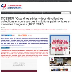 DOSSIER / Quand les séries vidéos dévoilent les collections et coulisses des institutions patrimoniales et muséales françaises (10/11/2017)