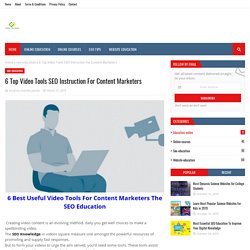 6 Top Video Tools SEO Instruction For Content Marketers