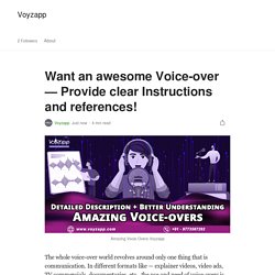 Want an awesome Voice-over — Provide clear Instructions and references!