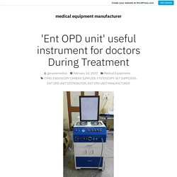 'Ent OPD unit' useful instrument for doctors During Treatment – medical equipment manufacturer
