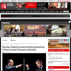 Nicolas Sarkozy tente d’instrumentaliser l’islam contre François Hollande - France/Présidentielle 2012
