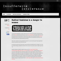 Radical feminism is a danger to women Insufferable Intolerance