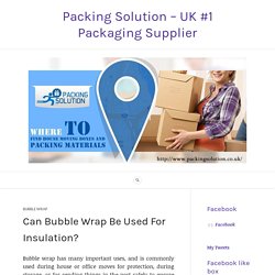 Can Bubble Wrap Be Used For Insulation? – Packing Solution – UK #1 Packaging Supplier