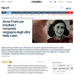 Anna Frank per insultare i romanisti, vergogna degli ultrà della Lazio
