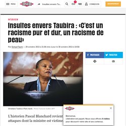 Insultes envers Taubira : «C’est un racisme pur et dur, un racisme de peau»