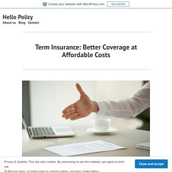 Term Insurance: Better Coverage at Affordable Costs – Hello Policy