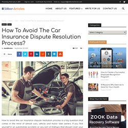 Tips to avoid the car insurance dispute resolution process