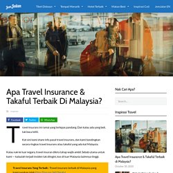 Apa Travel Insurance & Takaful Terbaik di Malaysia? Jawapan & FAQ