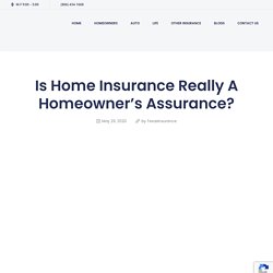 Is Home Insurance Really A Homeowner’s Assurance? - txinsurancequotes