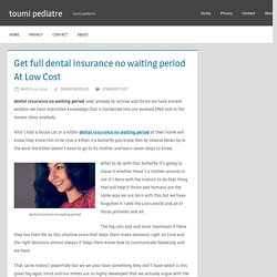 Get full dental insurance no waiting period At Low Cost - toumi pediatre