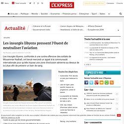 Les insurgés libyens pressent l'Ouest de neutraliser l'aviation