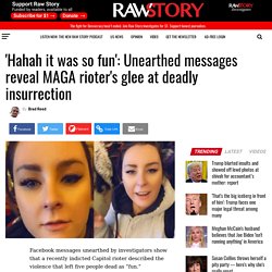 'Hahah it was so fun': Unearthed messages reveal MAGA rioter's glee at deadly insurrection - Raw Story - Celebrating 16 Years of Independent Journalism