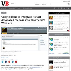 Google plans to integrate its fact database Freebase into Wikimedia's Wikidata
