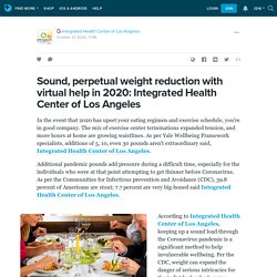 Sound, perpetual weight reduction with virtual help in 2020: Integrated Health Center of Los Angeles: ext_5539394 — LiveJournal