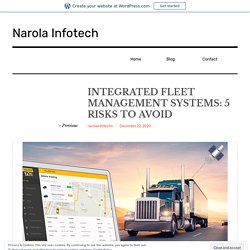 INTEGRATED FLEET MANAGEMENT SYSTEMS: 5 RISKS TO AVOID – Narola Infotech