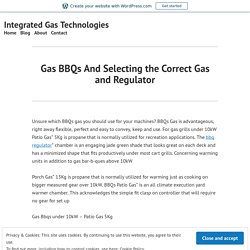 Gas BBQs And Selecting the Correct Gas and Regulator – Integrated Gas Technologies
