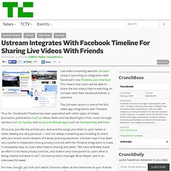 Ustream Integrates With Facebook Timeline For Sharing Live Videos With Friends