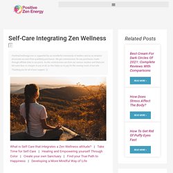 Self-Care Integrating Zen Wellness - Positive Zen Energy