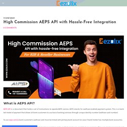 High Commission AEPS API with Hassle-Free Integration - Ezulix - Mobile Apps and Web Development