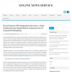 Ecom Express API Integration Services – Helping Businesses Adopt Better Solutions For Increased Profitability – Online News Service