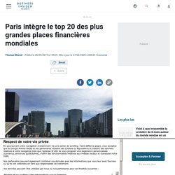 Paris intègre le top 20 des plus grandes places financières mondiales