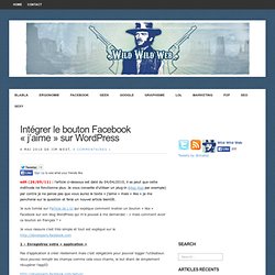 Intégrer le bouton Facebook « j’aime » sur WordPress - Geek actu, info