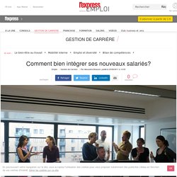 Annexe 9 : Comment bien intégrer ses nouveaux salariés?