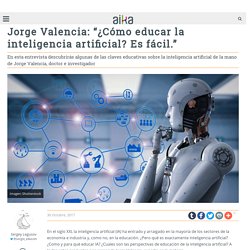 En esta entrevista descubrirás algunas de las claves educativas sobre inteligencia artificial por Jorge Valencia, doctór e investigadór