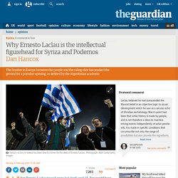 Why Ernesto Laclau is the intellectual figurehead for Syriza and Podemos